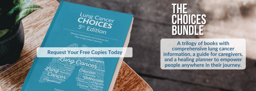 Offered for Free the Choices bundle. A trilogy of books with comprehensive lung cancer information.